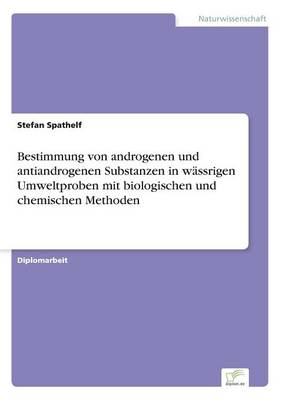 Bestimmung Von Androgenen Und Antiandrogenen Substanzen in W ssrigen Umweltproben Mit Biologischen Und Chemischen Methoden (Paperback)