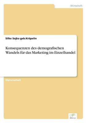 Konsequenzen Des Demografischen Wandels F r Das Marketing Im Einzelhandel (Paperback)