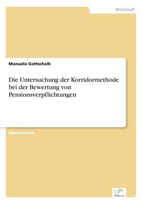 Die Untersuchung Der Korridormethode Bei Der Bewertung Von Pensionsverpflichtungen (Paperback)