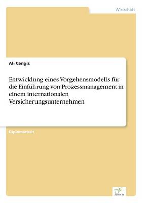Entwicklung Eines Vorgehensmodells Fur Die Einfuhrung Von Prozessmanagement in Einem Internationalen Versicherungsunternehmen (Paperback)