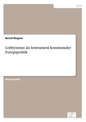 Lobbyismus ALS Instrument Kommunaler Europapolitik (Paperback)
