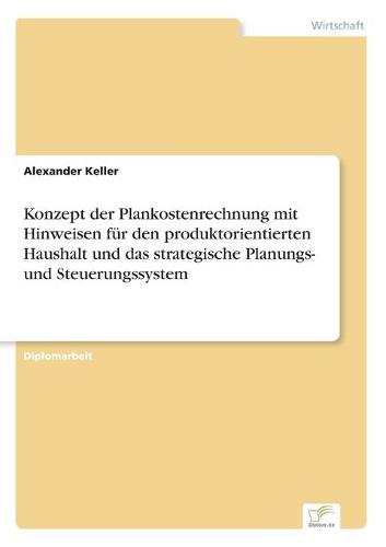 Konzept Der Plankostenrechnung Mit Hinweisen F r Den Produktorientierten Haushalt Und Das Strategische Planungs- Und Steuerungssystem (Paperback)
