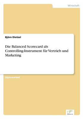 Die Balanced Scorecard ALS Controlling-Instrument F r Vertrieb Und Marketing (Paperback)