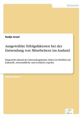 Ausgew hlte Erfolgsfaktoren Bei Der Entsendung Von Mitarbeitern Ins Ausland (Paperback)