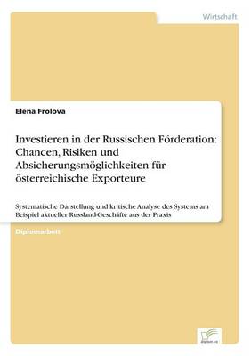Investieren in Der Russischen F rderation: Chancen, Risiken Und Absicherungsm glichkeiten F r sterreichische Exporteure (Paperback)