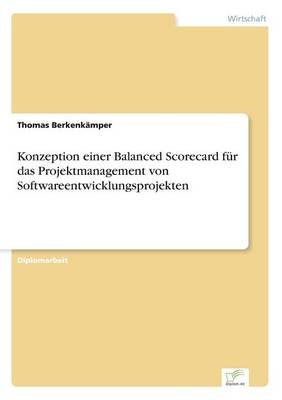 Konzeption Einer Balanced Scorecard F r Das Projektmanagement Von Softwareentwicklungsprojekten (Paperback)