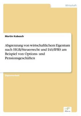 Abgrenzung Von Wirtschaftlichem Eigentum Nach Hgb/Steuerrecht Und Ias/Ifrs Am Beispiel Von Options- Und Pensionsgesch ften (Paperback)