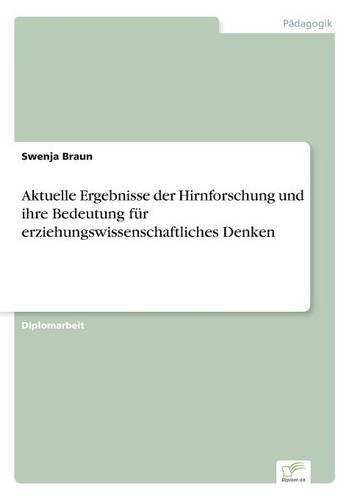Aktuelle Ergebnisse Der Hirnforschung Und Ihre Bedeutung F r Erziehungswissenschaftliches Denken (Paperback)