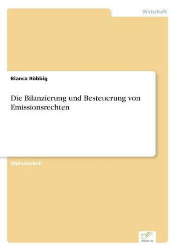 Die Bilanzierung Und Besteuerung Von Emissionsrechten (Paperback)