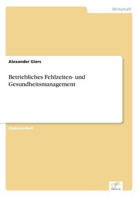 Betriebliches Fehlzeiten- Und Gesundheitsmanagement (Paperback)