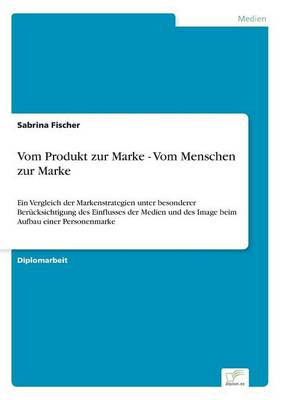 Vom Produkt Zur Marke - Vom Menschen Zur Marke (Paperback)