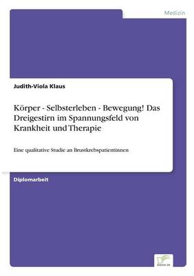 Korper - Selbsterleben - Bewegung! Das Dreigestirn Im Spannungsfeld Von Krankheit Und Therapie (Paperback)