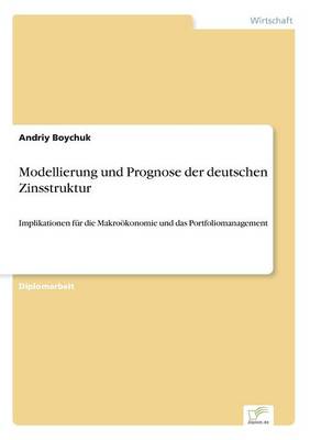 Modellierung Und Prognose Der Deutschen Zinsstruktur (Paperback)