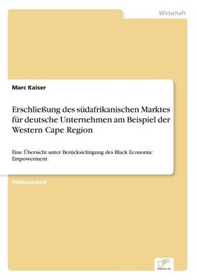Erschlie ung Des S dafrikanischen Marktes F r Deutsche Unternehmen Am Beispiel Der Western Cape Region (Paperback)