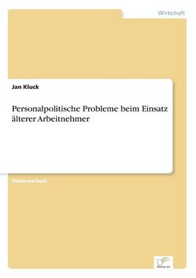 Personalpolitische Probleme Beim Einsatz lterer Arbeitnehmer (Paperback)