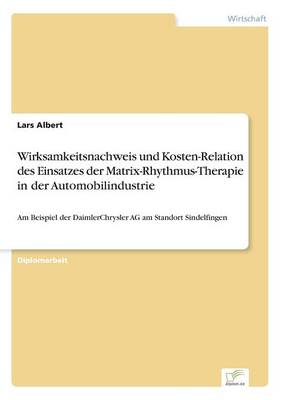 Wirksamkeitsnachweis Und Kosten-Relation Des Einsatzes Der Matrix-Rhythmus-Therapie in Der Automobilindustrie (Paperback)