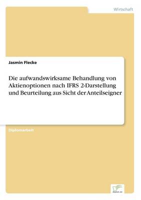 Die Aufwandswirksame Behandlung Von Aktienoptionen Nach Ifrs 2-Darstellung Und Beurteilung Aus Sicht Der Anteilseigner (Paperback)