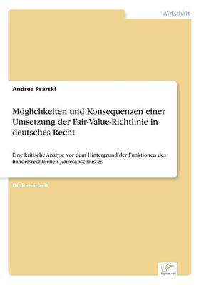 Moglichkeiten Und Konsequenzen Einer Umsetzung Der Fair-Value-Richtlinie in Deutsches Recht (Paperback)