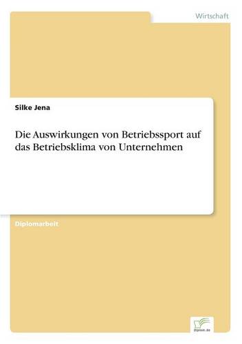 Die Auswirkungen Von Betriebssport Auf Das Betriebsklima Von Unternehmen (Paperback)