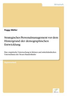 Strategisches Personalmanagement VOR Dem Hintergrund Der Demographischen Entwicklung (Paperback)