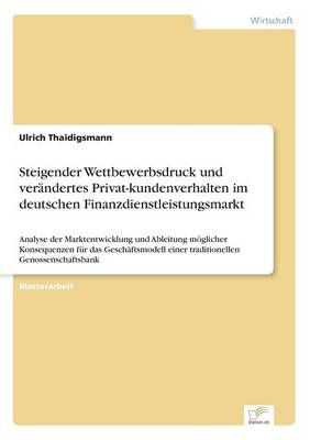 Steigender Wettbewerbsdruck Und Ver ndertes Privat-Kundenverhalten Im Deutschen Finanzdienstleistungsmarkt (Paperback)