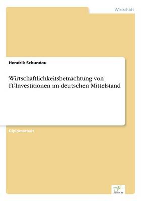 Wirtschaftlichkeitsbetrachtung Von It-Investitionen Im Deutschen Mittelstand (Paperback)