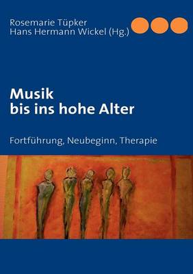 Musik bis ins hohe Alter: Fortfuhrung, Neubeginn, Therapie (Paperback)