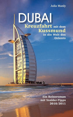 Dubai Kreuzfahrt Mit Dem Kussmund in Die Welt Des Orients (Paperback)
