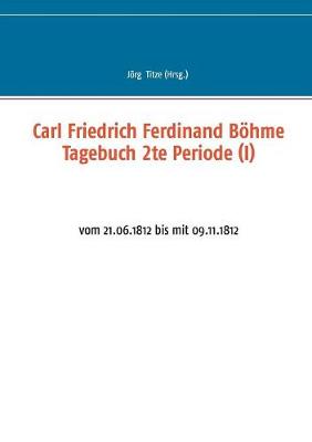 Carl Friedrich Ferdinand Bohme Tagebuch 2te Periode (I) (Paperback)