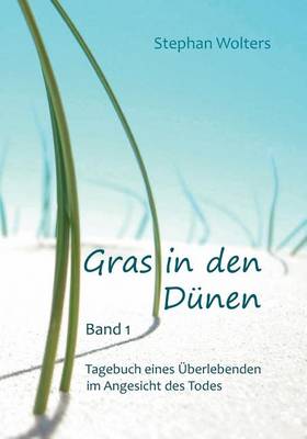 Gras in Den Dunen - Band 1 - Tagebuch Eines Uberlebenden Im Angesicht Des Todes (Paperback)