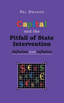 Capital and the Pitfall of State Intervention - Deflation and Inflation (Paperback)