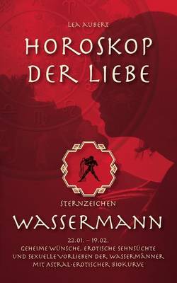 Horoskop Der Liebe - Sternzeichen Wassermann (Paperback)