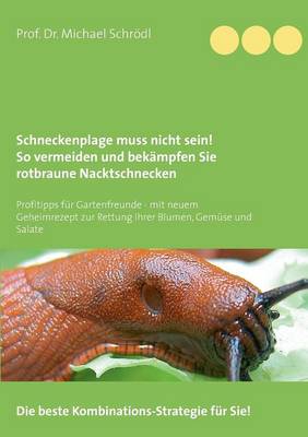 Schneckenplage Muss Nicht Sein! So Vermeiden Und Bekampfen Sie Rotbraune Nacktschnecken (Paperback)