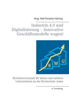 Industrie 4.0 Und Digitalisierung - Innovative Geschaftsmodelle Wagen! (Paperback)