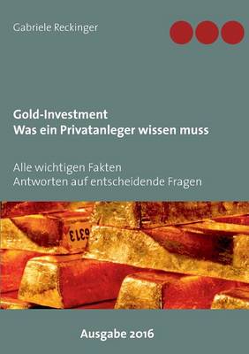 Gold-Investment Was Ein Privatanleger Wissen Muss (Paperback)
