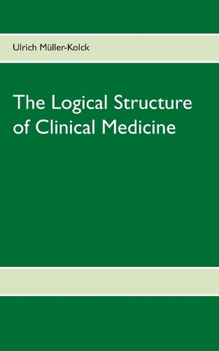 The Logical Structure of Clinical Medicine (Paperback)