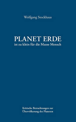 Planet Erde Ist Zu Klein Fur Die Masse Mensch (Paperback)