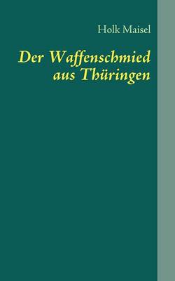 Der Waffenschmied aus Thuringen: Nikolaus von Dreyse (Paperback)