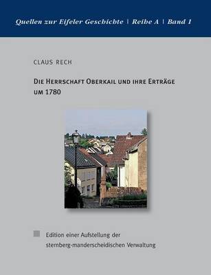 Die Herrschaft Oberkail Und Ihre Ertrage Um 1780 (Paperback)