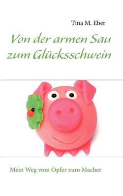 Von Der Armen Sau Zum Gl Cksschwein (Paperback)