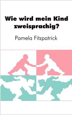 Wie Wird Mein Kind Zweisprachig? (Paperback)