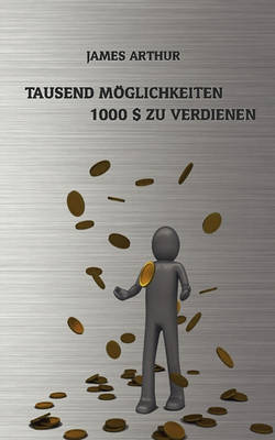 Tausend Moeglichkeiten, Tausend Dollar zu verdienen (Paperback)