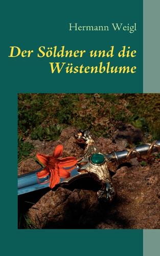 Der Sldner Und Die Wstenblume (Paperback)
