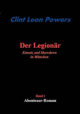 Der Legionr - Einsatz Und Showdown in Mnchen (Paperback)