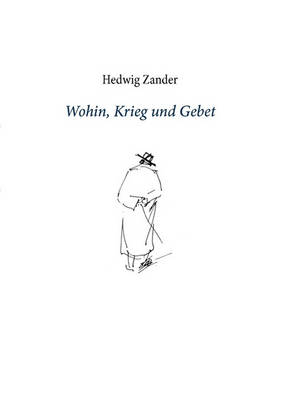 Wohin, Krieg Und Gebet (Paperback)