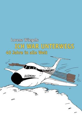 Ich War Unterwegs - 40 Jahre in Alle Welt (Paperback)