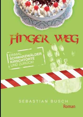 Finger Weg: Einmal Schwarzwalderkirschtorte und zuruck (Paperback)