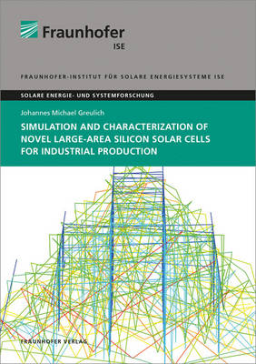 Simulation and Characterization of Novel Large-Area Silicon Solar Cells for Industrial Production. - Solar Energy and Systems Research (Paperback)