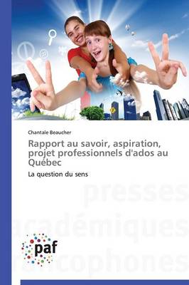 Rapport Au Savoir, Aspiration, Projet Professionnels d'Ados Au Quebec - Omn.Pres.Franc. (Paperback)