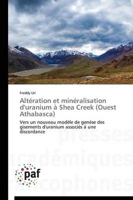 Alt�ration Et Min�ralisation d'Uranium � Shea Creek (Ouest Athabasca) - Omn.Pres.Franc. (Paperback)